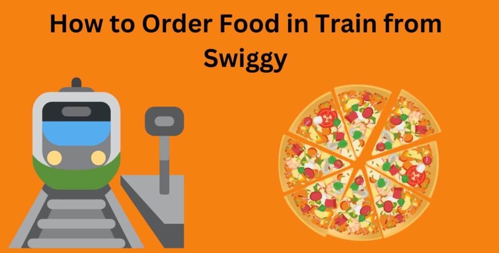 How to Order Food in Train from Swiggy