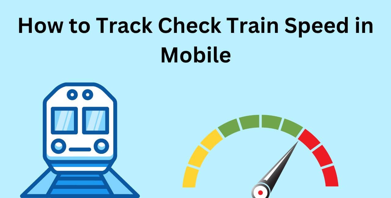 How to Track Check Train Speed in Mobile