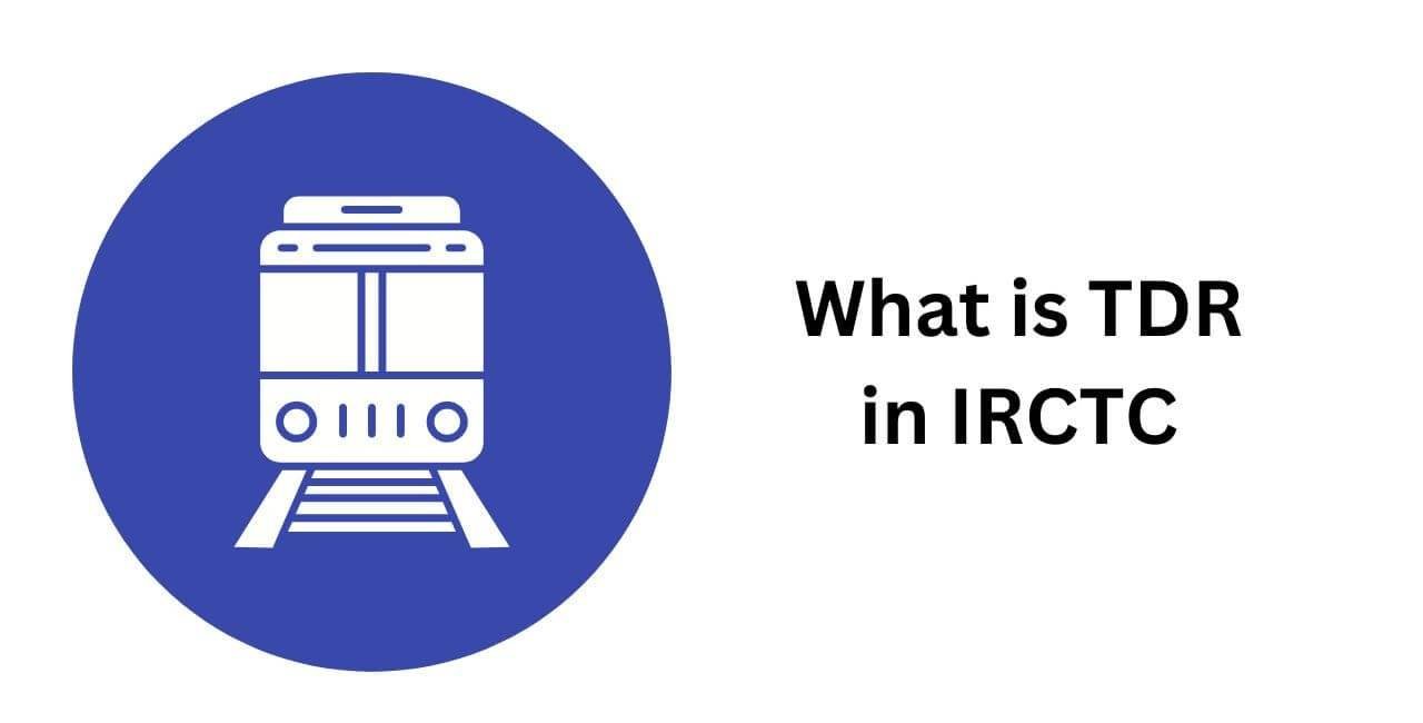 What is TDR in IRCTC